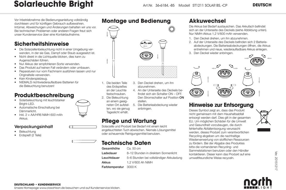 Sicherheitshinweise Die Solarzellenbeleuchtung nicht in einer Umgebung verwenden, in der sie Gas, Dampf oder Staub ausgesetzt ist.