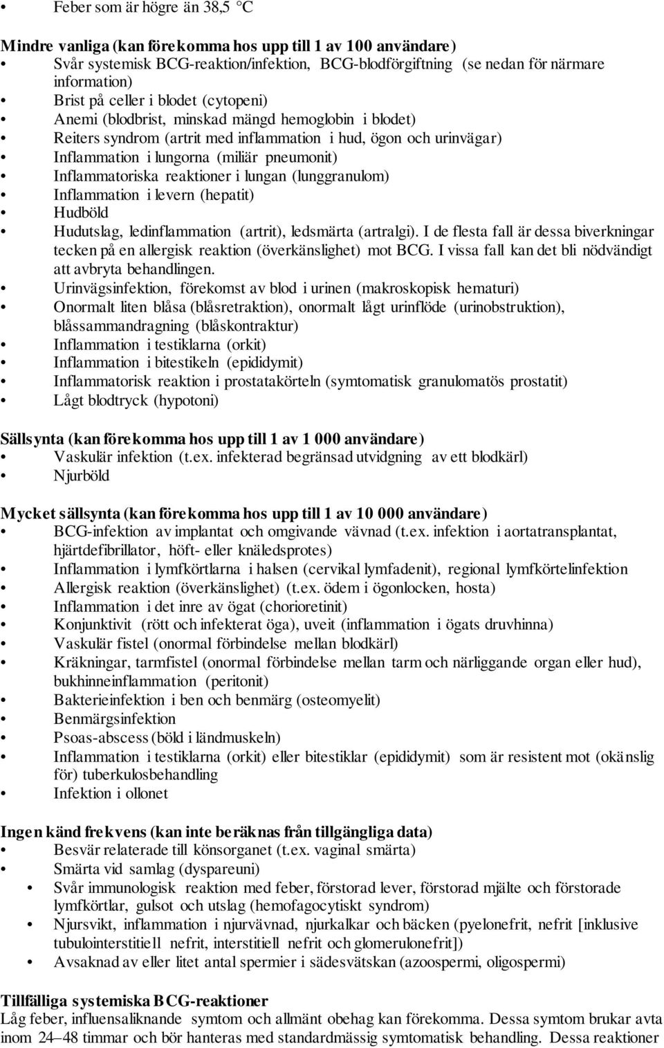 Inflammatoriska reaktioner i lungan (lunggranulom) Inflammation i levern (hepatit) Hudböld Hudutslag, ledinflammation (artrit), ledsmärta (artralgi).