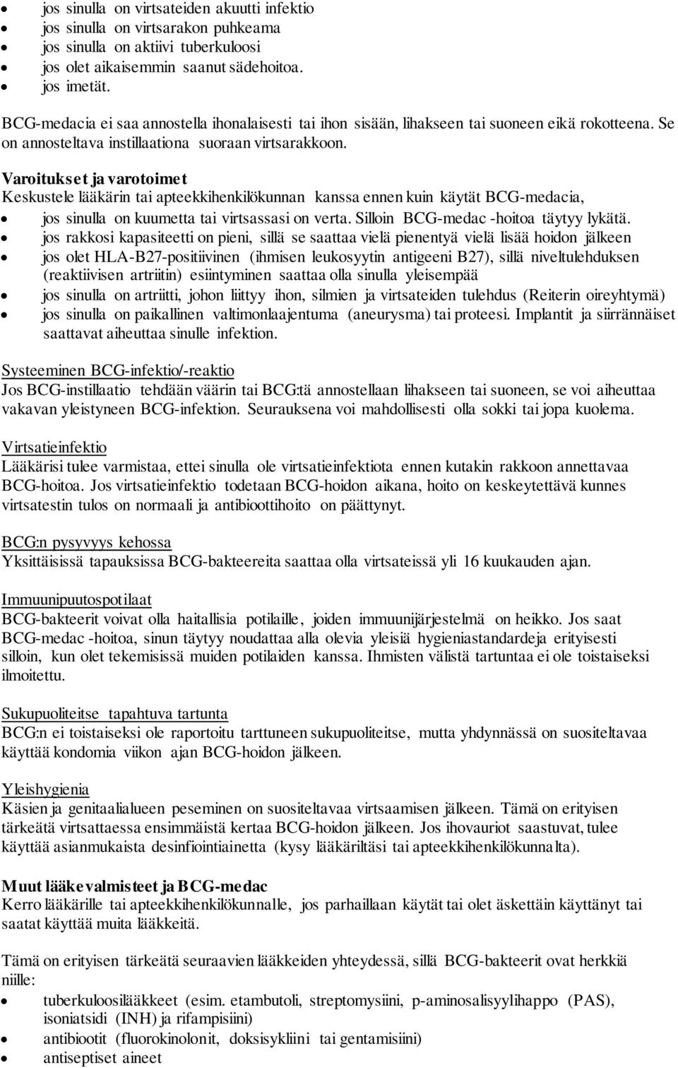 Varoitukset ja varotoimet Keskustele lääkärin tai apteekkihenkilökunnan kanssa ennen kuin käytät BCG-medacia, jos sinulla on kuumetta tai virtsassasi on verta. Silloin BCG-medac -hoitoa täytyy lykätä.