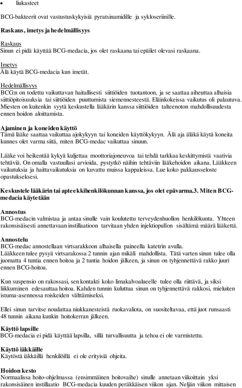 Hedelmällisyys BCG:n on todettu vaikuttavan haitallisesti siittiöiden tuotantoon, ja se saattaa aiheuttaa alhaisia siittiöpitoisuuksia tai siittiöiden puuttumista siemennesteestä.