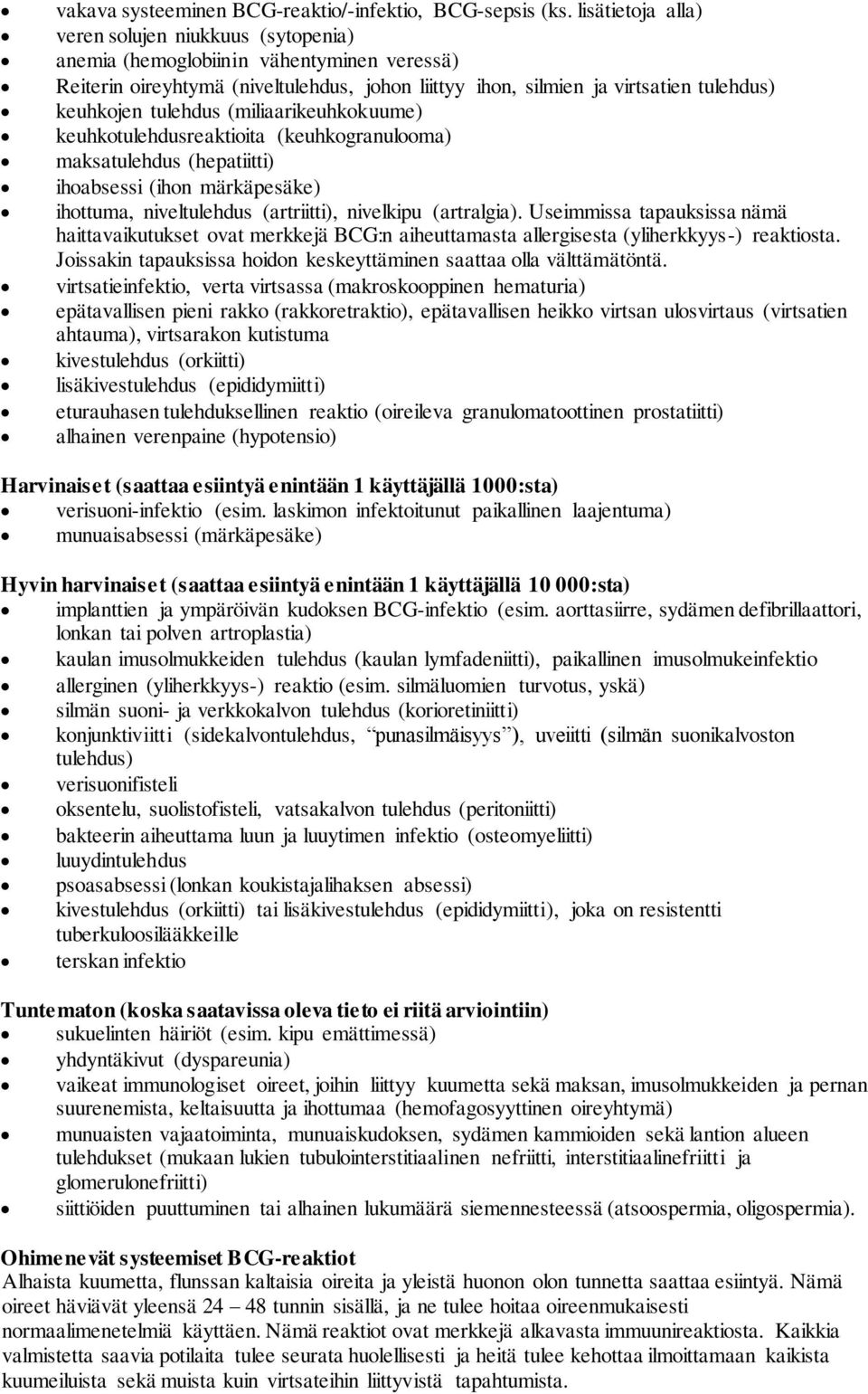 tulehdus (miliaarikeuhkokuume) keuhkotulehdusreaktioita (keuhkogranulooma) maksatulehdus (hepatiitti) ihoabsessi (ihon märkäpesäke) ihottuma, niveltulehdus (artriitti), nivelkipu (artralgia).