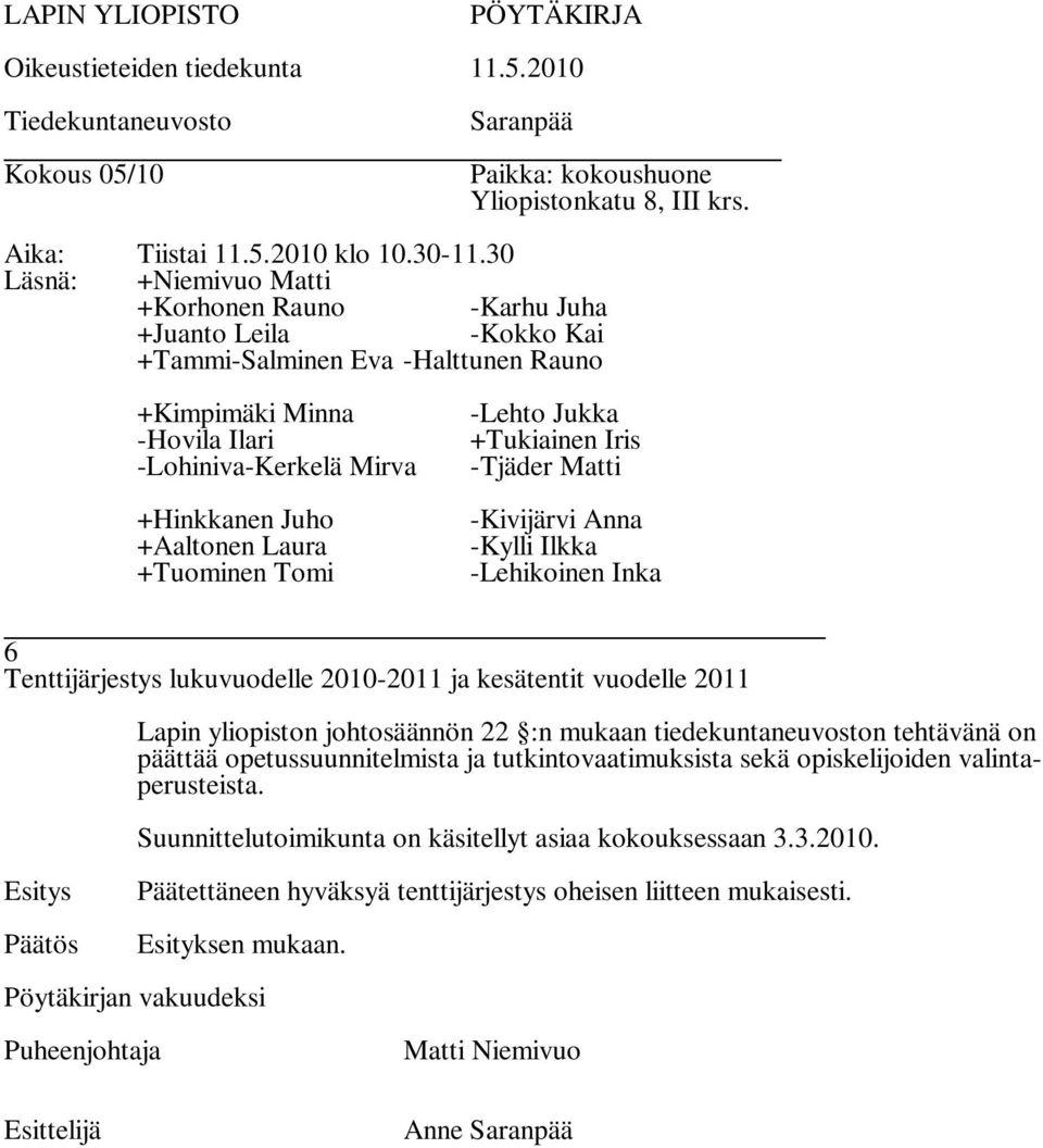 Lapin yliopiston johtosäännön 22 :n mukaan tiedekuntaneuvoston tehtävänä on päättää opetussuunnitelmista ja