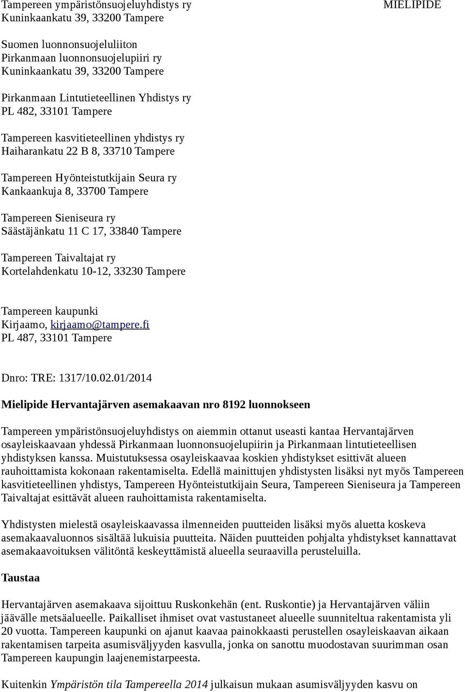 Tampereen Sieniseura ry Säästäjänkatu 11 C 17, 33840 Tampere Tampereen Taivaltajat ry Kortelahdenkatu 10-12, 33230 Tampere Tampereen kaupunki Kirjaamo, kirjaamo@tampere.