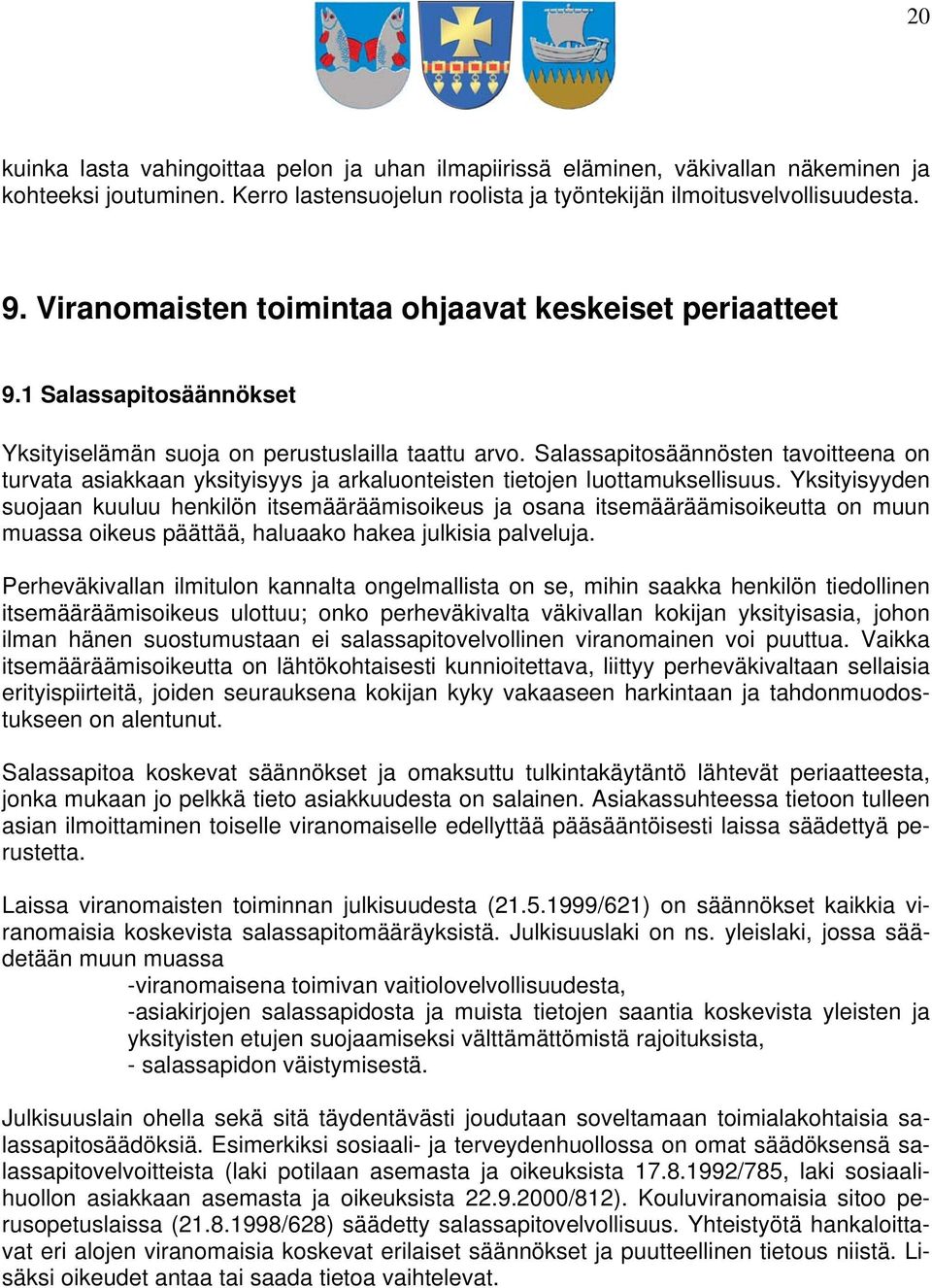 Salassapitosäännösten tavoitteena on turvata asiakkaan yksityisyys ja arkaluonteisten tietojen luottamuksellisuus.