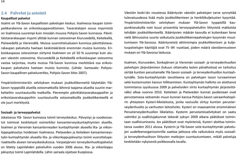 Päivittäistavarakaupan myynti ylittää kunnan ostovoiman Kiuruvedellä, Keiteleellä, Pielavedellä ja Vieremällä.