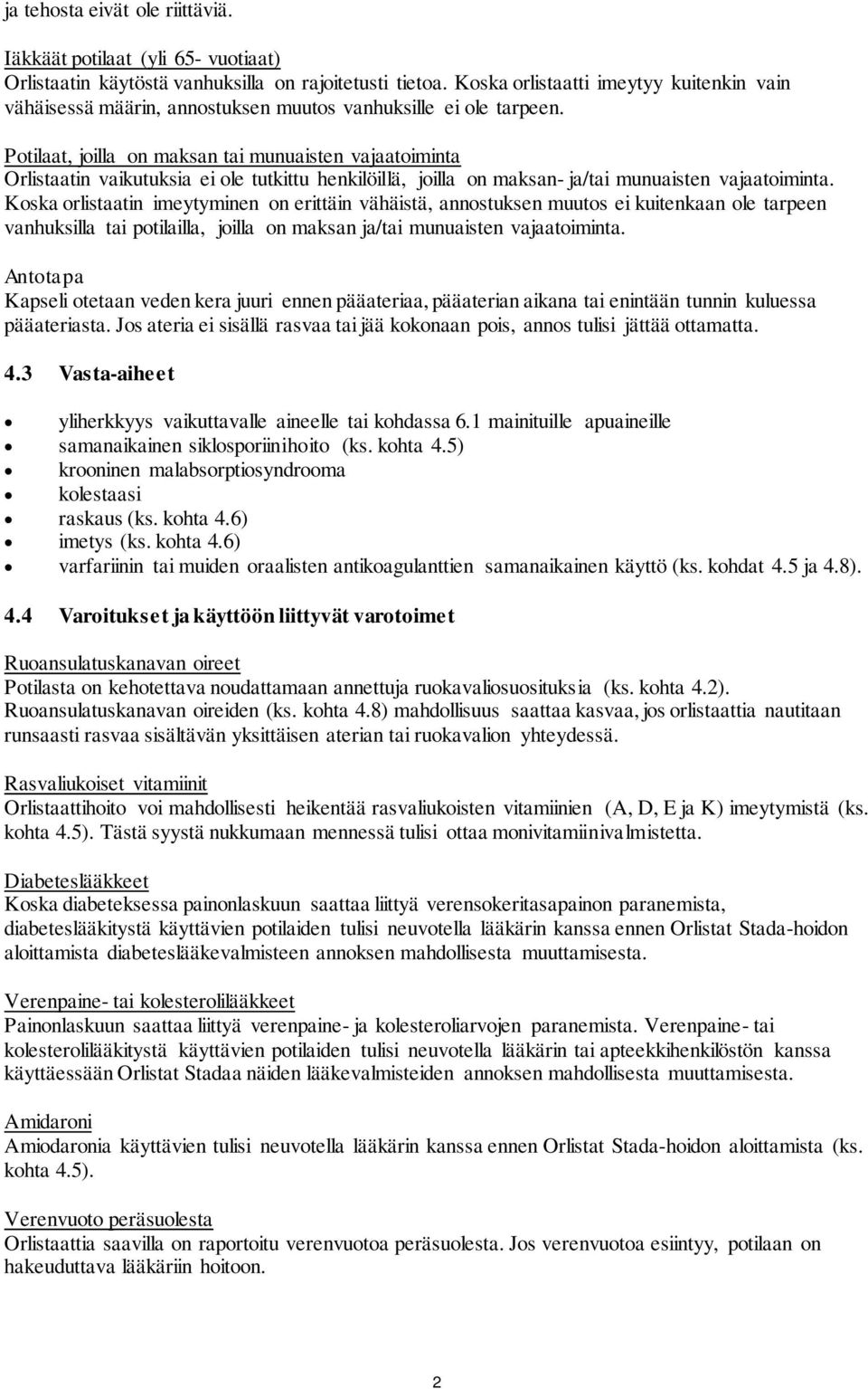 Potilaat, joilla on maksan tai munuaisten vajaatoiminta Orlistaatin vaikutuksia ei ole tutkittu henkilöillä, joilla on maksan- ja/tai munuaisten vajaatoiminta.