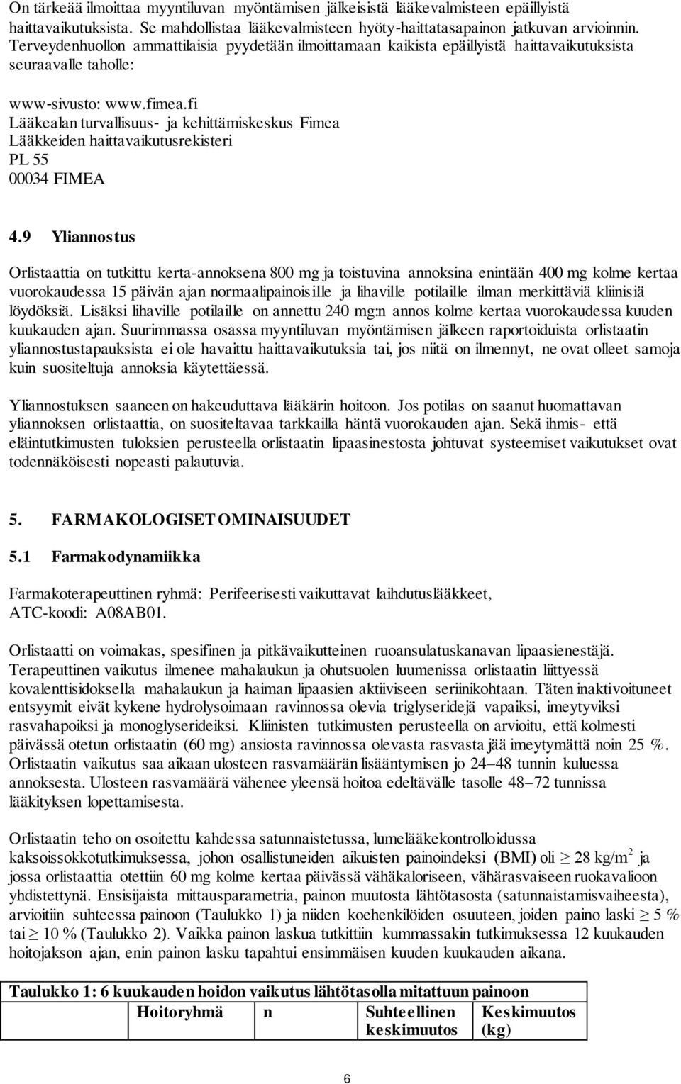 fi Lääkealan turvallisuus ja kehittämiskeskus Fimea Lääkkeiden haittavaikutusrekisteri PL 55 00034 FIMEA 4.