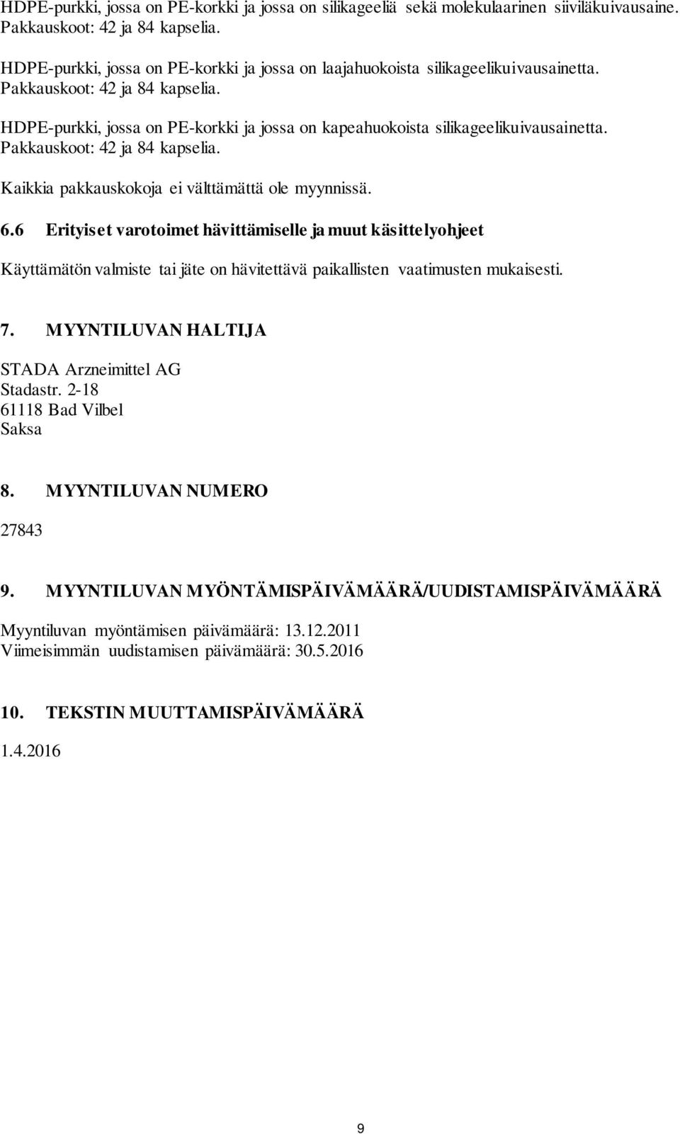 HDPE-purkki, jossa on PE-korkki ja jossa on kapeahuokoista silikageelikuivausainetta. Pakkauskoot: 42 ja 84 kapselia. Kaikkia pakkauskokoja ei välttämättä ole myynnissä. 6.