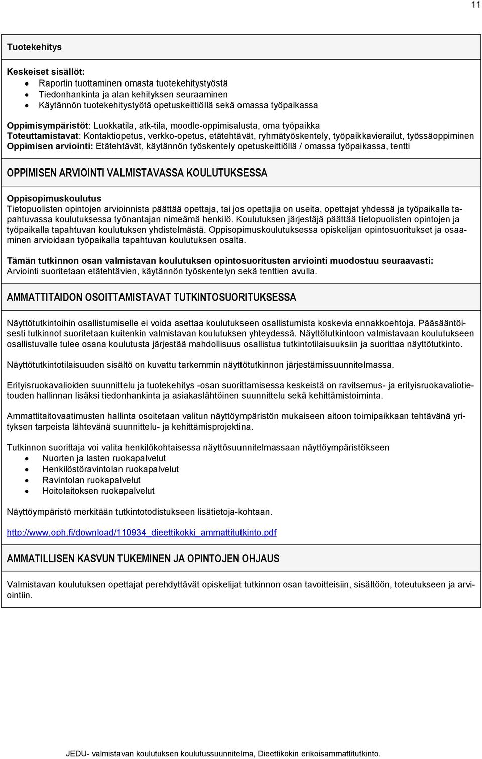 työnantajan nimeämä henkilö. Koulutuksen järjestäjä päättää tietopuolisten opintojen ja työpaikalla tapahtuvan koulutuksen yhdistelmästä.