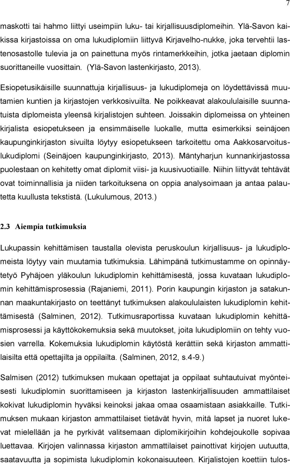 vuosittain. (Ylä-Savon lastenkirjasto, 2013). Esiopetusikäisille suunnattuja kirjallisuus- ja lukudiplomeja on löydettävissä muutamien kuntien ja kirjastojen verkkosivuilta.