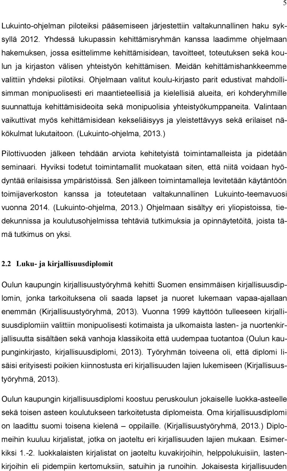 Meidän kehittämishankkeemme valittiin yhdeksi pilotiksi.