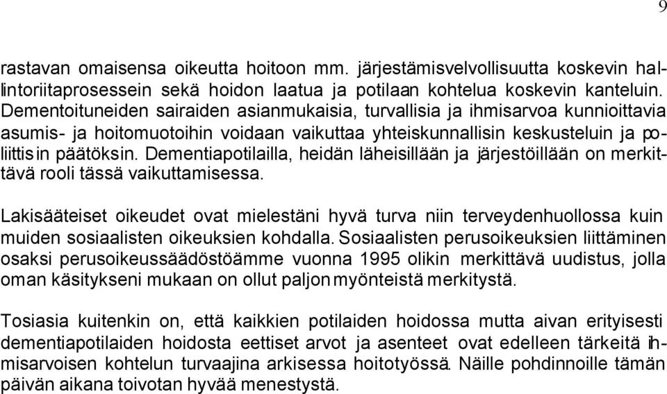 Dementiapotilailla, heidän läheisillään ja järjestöillään on merkittävä rooli tässä vaikuttamisessa.