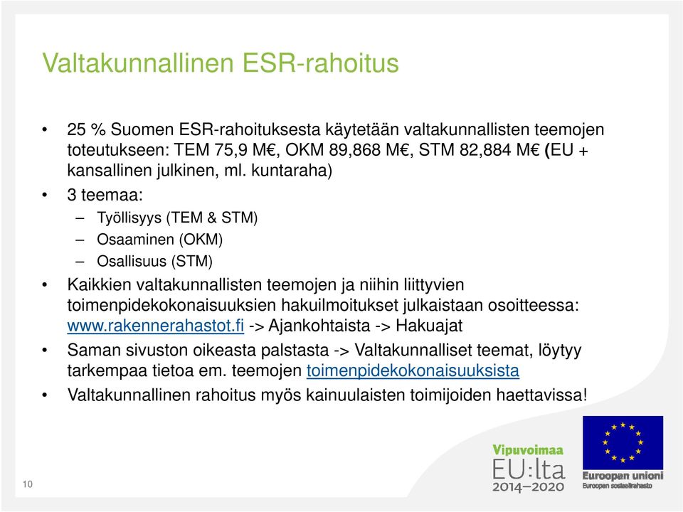 kuntaraha) 3 teemaa: Työllisyys (TEM & STM) Osaaminen (OKM) Osallisuus (STM) Kaikkien valtakunnallisten teemojen ja niihin liittyvien