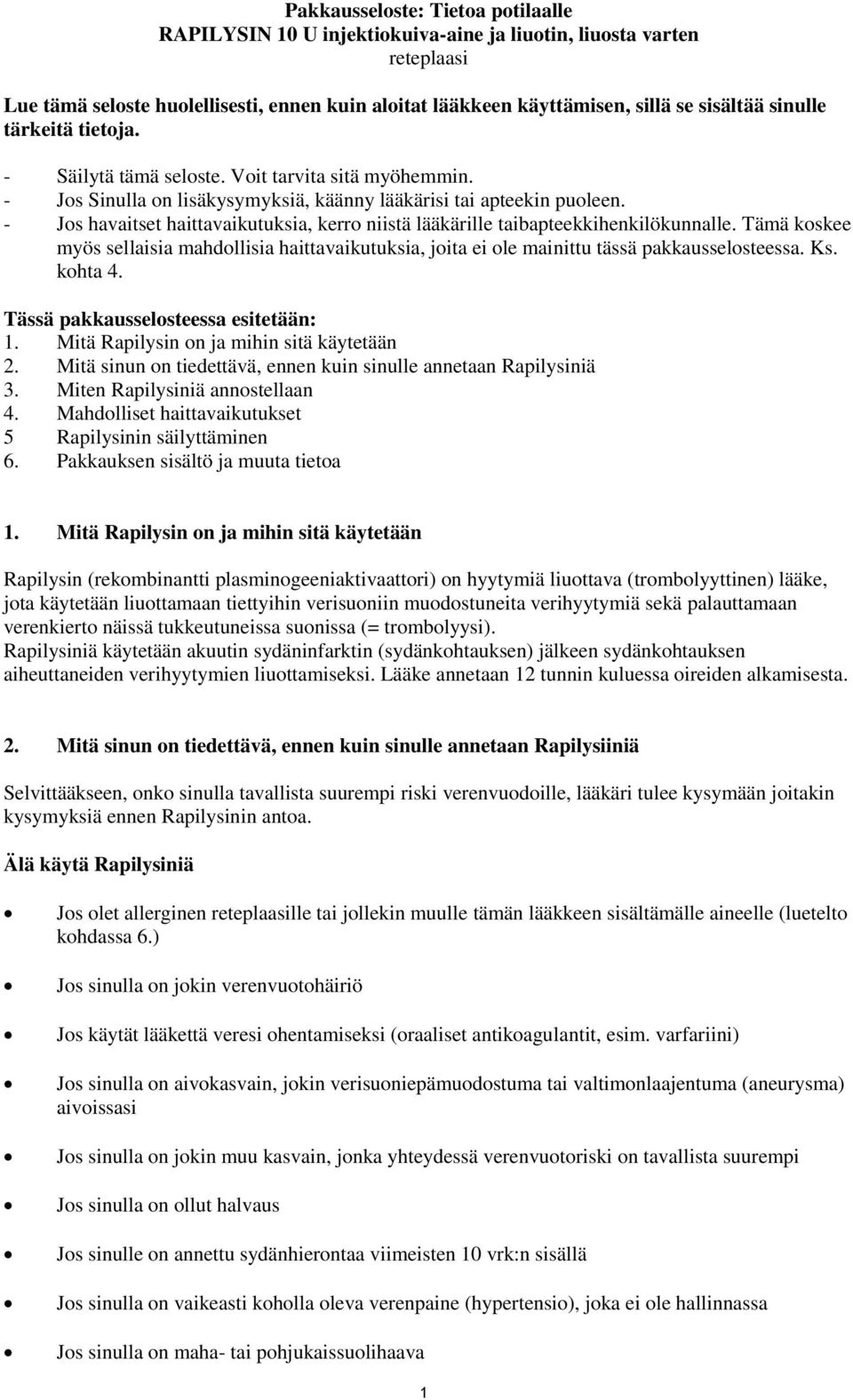 - Jos havaitset haittavaikutuksia, kerro niistä lääkärille taibapteekkihenkilökunnalle. Tämä koskee myös sellaisia mahdollisia haittavaikutuksia, joita ei ole mainittu tässä pakkausselosteessa. Ks.