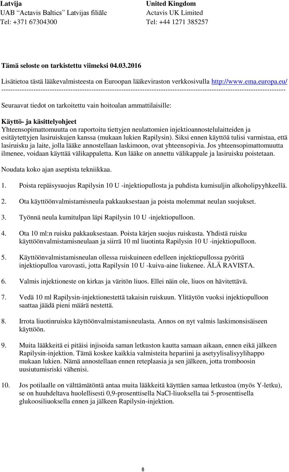 eu/ --------------------------------------------------------------------------------------------------------------------------- Seuraavat tiedot on tarkoitettu vain hoitoalan ammattilaisille: Käyttö-