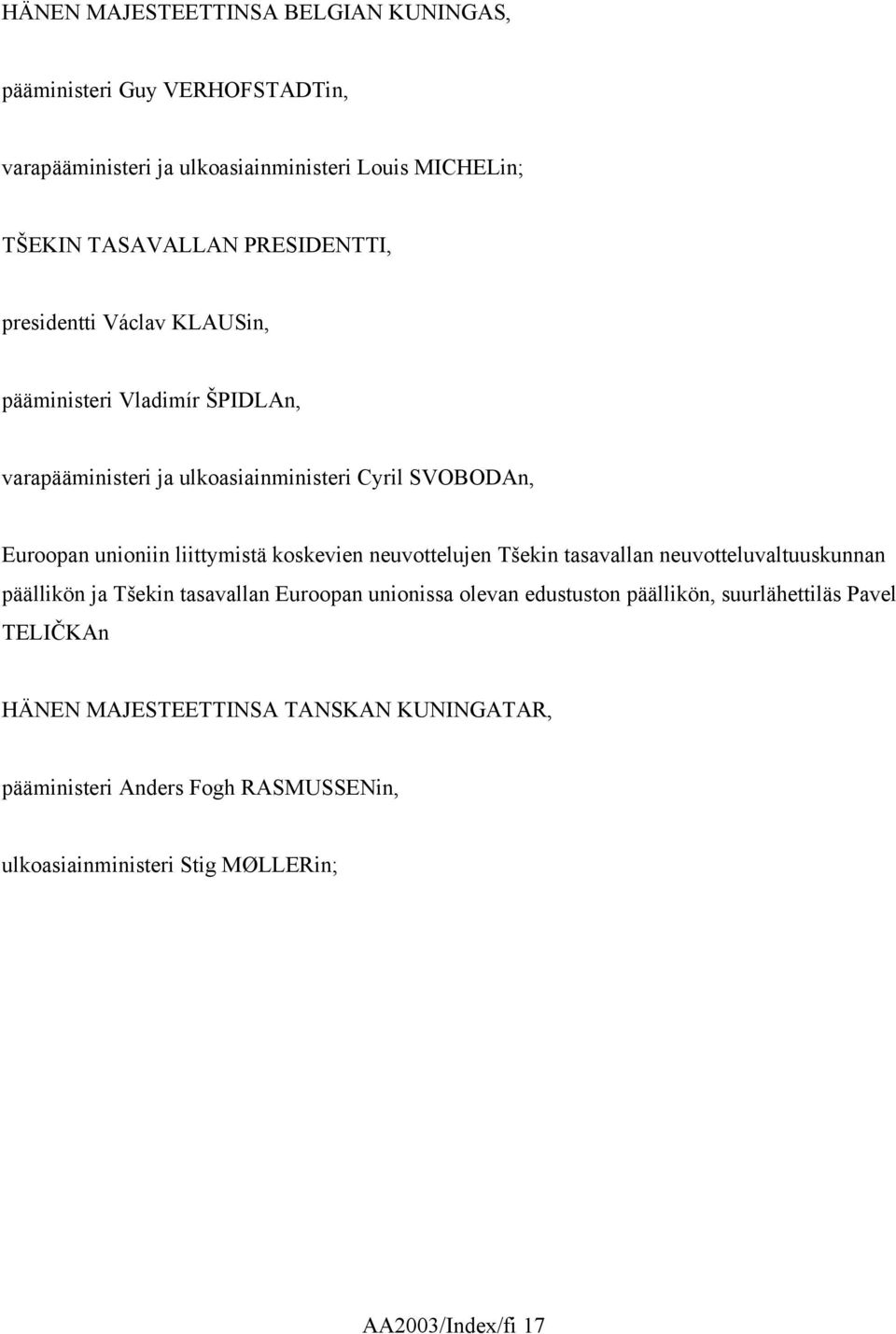 liittymistä koskevien neuvottelujen Tšekin tasavallan neuvotteluvaltuuskunnan päällikön ja Tšekin tasavallan Euroopan unionissa olevan edustuston