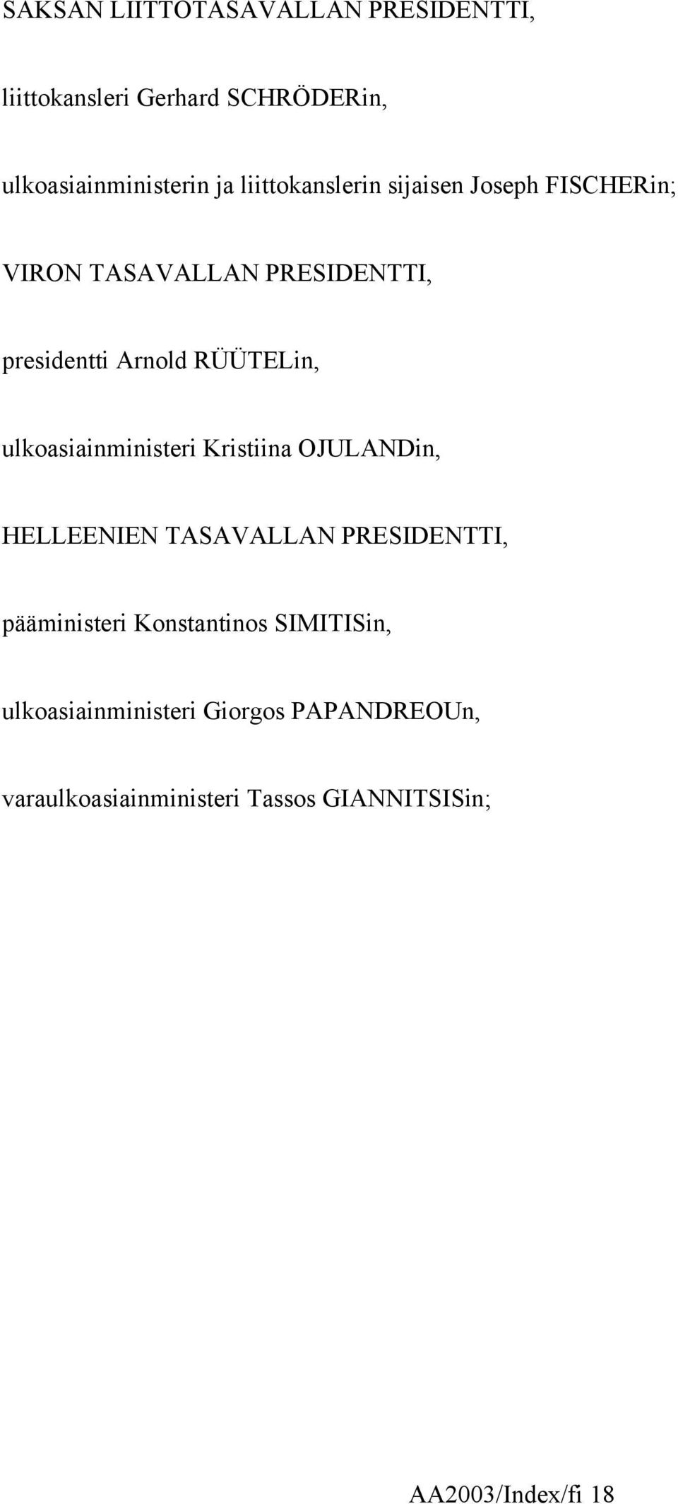 ulkoasiainministeri Kristiina OJULANDin, HELLEENIEN TASAVALLAN PRESIDENTTI, pääministeri Konstantinos