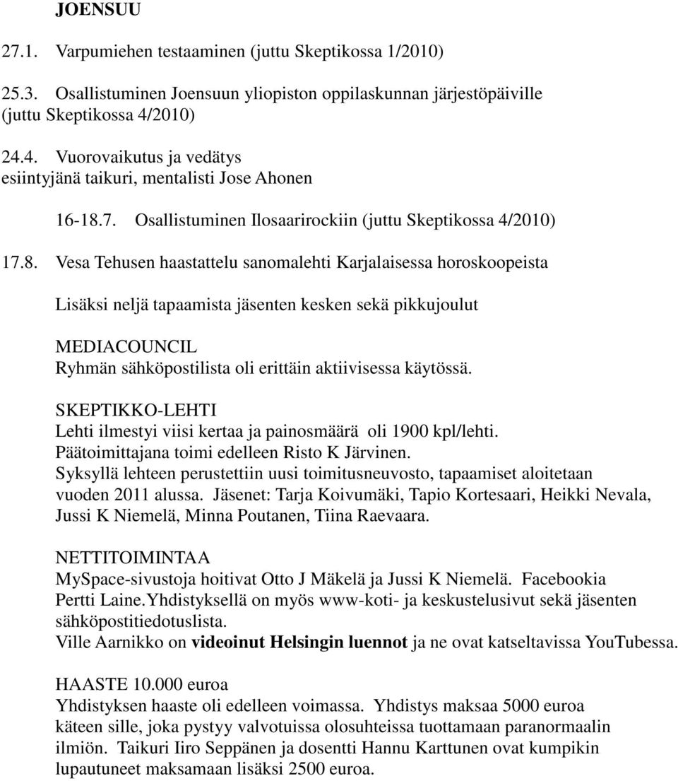 7. Osallistuminen Ilosaarirockiin (juttu Skeptikossa 4/2010) 17.8.