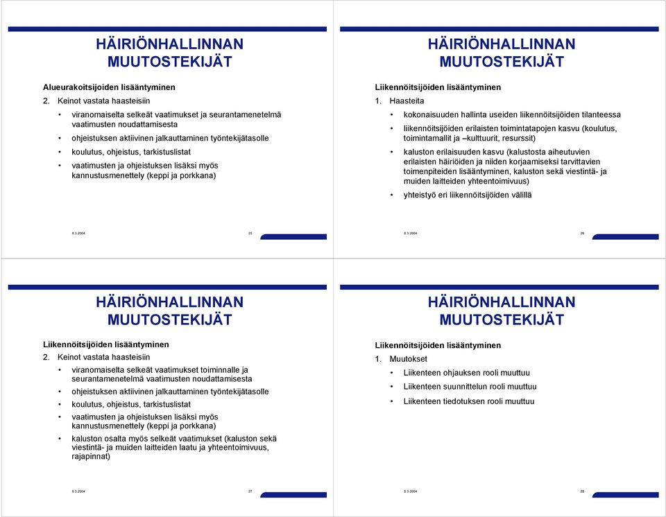 tarkistuslistat vaatimusten ja ohjeistuksen lisäksi myös kannustusmenettely (keppi ja porkkana) Liikennöitsijöiden lisääntyminen 1.