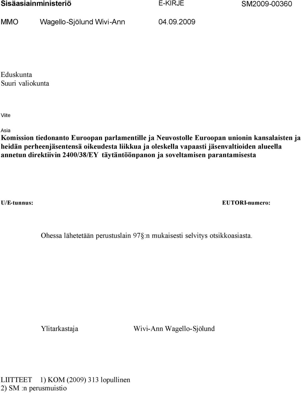 2009 Eduskunta Suuri valiokunta Viite Asia Komission tiedonanto Euroopan parlamentille ja Neuvostolle Euroopan unionin kansalaisten ja heidän