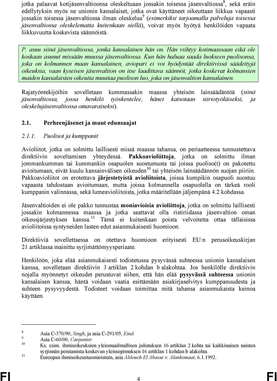 säännöistä. P. asuu siinä jäsenvaltiossa, jonka kansalainen hän on. Hän viihtyy kotimaassaan eikä ole koskaan asunut missään muussa jäsenvaltiossa.