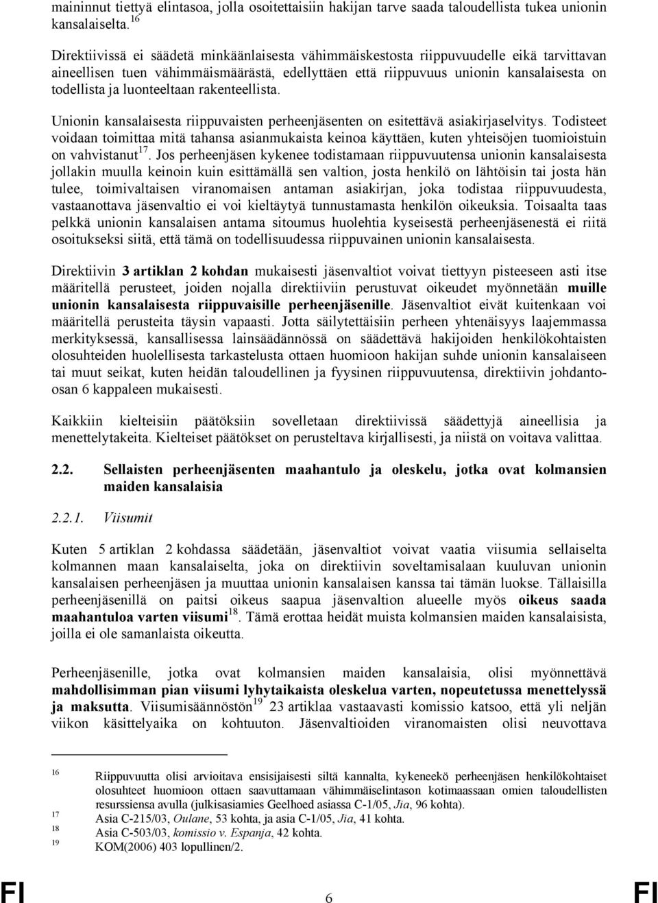 luonteeltaan rakenteellista. Unionin kansalaisesta riippuvaisten perheenjäsenten on esitettävä asiakirjaselvitys.