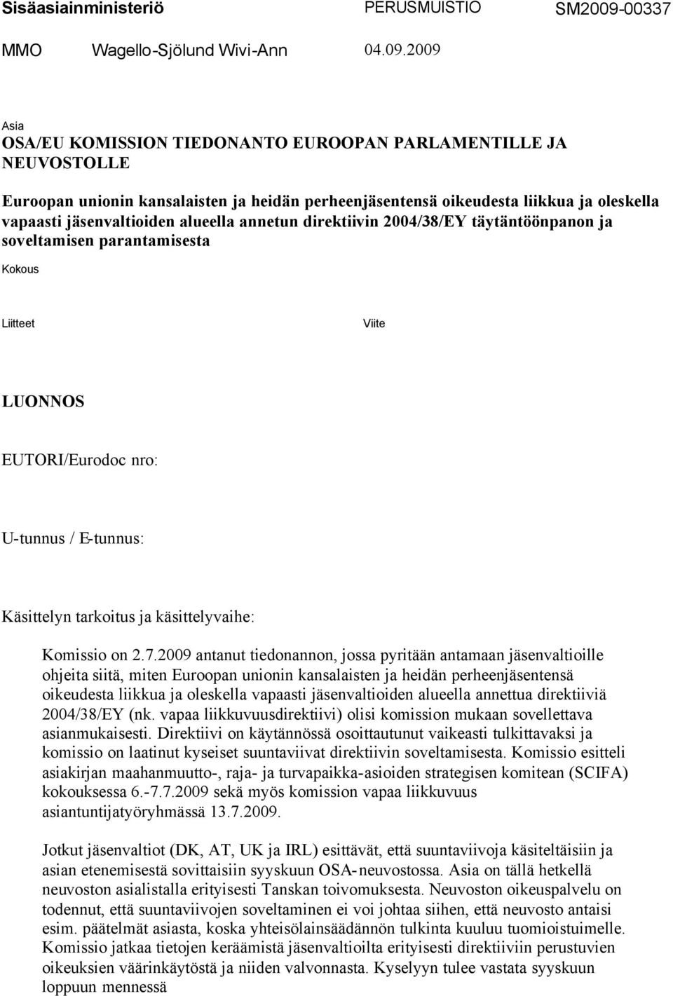 2009 Asia OSA/EU KOMISSION TIEDONANTO EUROOPAN PARLAMENTILLE JA NEUVOSTOLLE Euroopan unionin kansalaisten ja heidän perheenjäsentensä oikeudesta liikkua ja oleskella vapaasti jäsenvaltioiden alueella