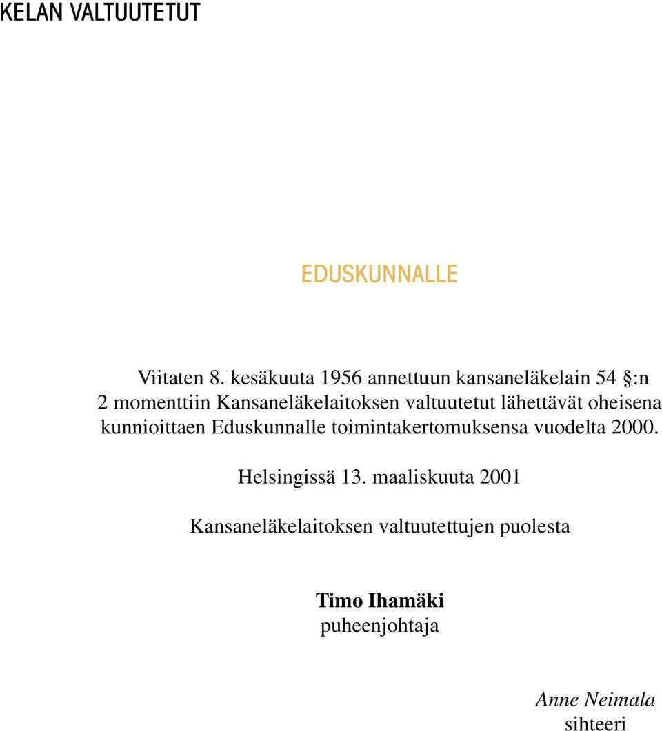 valtuutetut lähettävät oheisena kunnioittaen Eduskunnalle toimintakertomuksensa