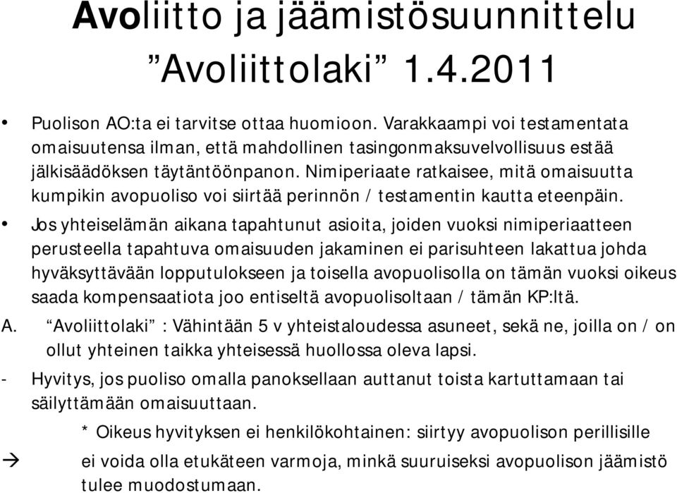 Nimiperiaate ratkaisee, mitä omaisuutta kumpikin avopuoliso voi siirtää perinnön / testamentin kautta eteenpäin.