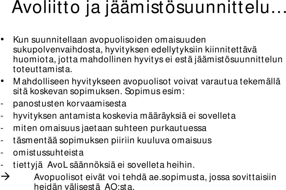 Sopimus esim: - panostusten korvaamisesta - hyvityksen antamista koskevia määräyksiä ei sovelleta - miten omaisuus jaetaan suhteen purkautuessa - täsmentää