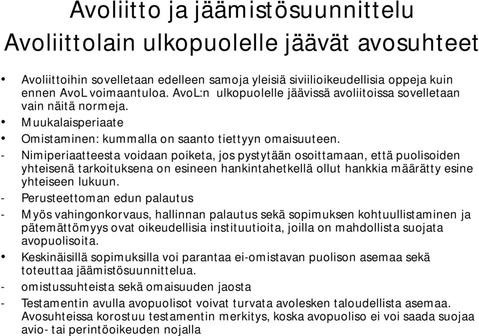 - Nimiperiaatteesta voidaan poiketa, jos pystytään osoittamaan, että puolisoiden yhteisenä tarkoituksena on esineen hankintahetkellä ollut hankkia määrätty esine yhteiseen lukuun.