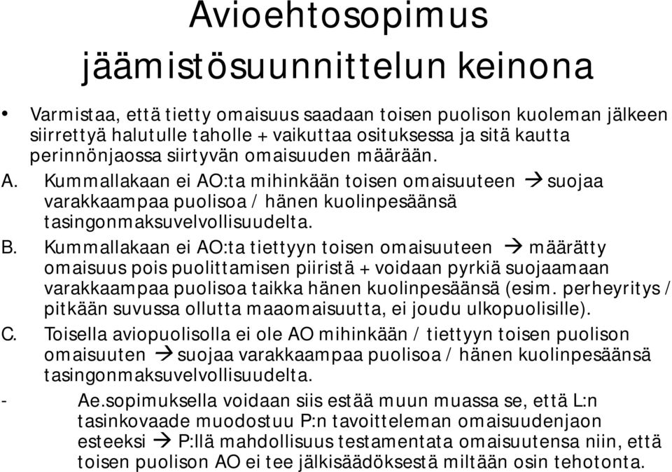 Kummallakaan ei AO:ta tiettyyn toisen omaisuuteen määrätty omaisuus pois puolittamisen piiristä + voidaan pyrkiä suojaamaan varakkaampaa puolisoa taikka hänen kuolinpesäänsä (esim.