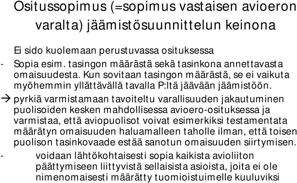 pyrkiä varmistamaan tavoiteltu varallisuuden jakautuminen puolisoiden kesken mahdollisessa avioero-osituksessa ja varmistaa, että aviopuolisot voivat esimerkiksi testamentata määrätyn