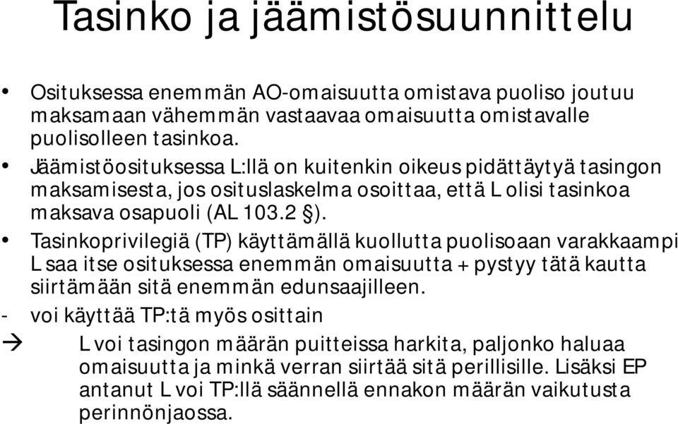 Tasinkoprivilegiä (TP) käyttämällä kuollutta puolisoaan varakkaampi L saa itse osituksessa enemmän omaisuutta + pystyy tätä kautta siirtämään sitä enemmän edunsaajilleen.