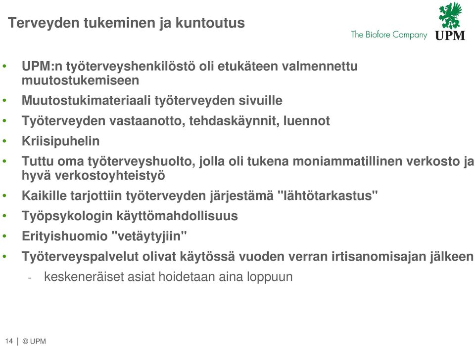 verkosto ja hyvä verkostoyhteistyö Kaikille tarjottiin työterveyden järjestämä "lähtötarkastus" Työpsykologin käyttömahdollisuus