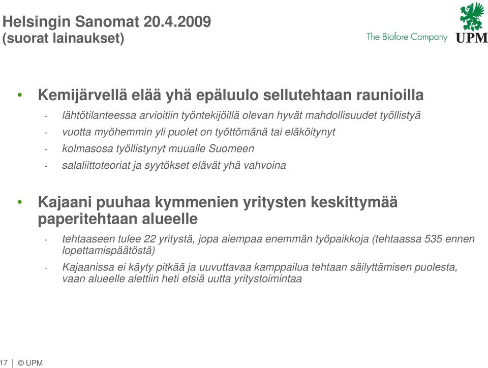 vuotta myöhemmin yli puolet on työttömänä tai eläköitynyt - kolmasosa työllistynyt muualle Suomeen - salaliittoteoriat ja syytökset elävät yhä vahvoina Kajaani puuhaa