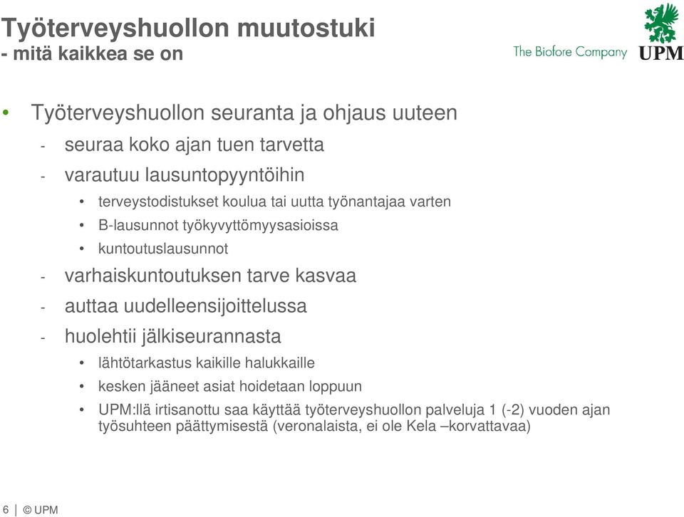 varhaiskuntoutuksen tarve kasvaa - auttaa uudelleensijoittelussa - huolehtii jälkiseurannasta lähtötarkastus kaikille halukkaille kesken jääneet