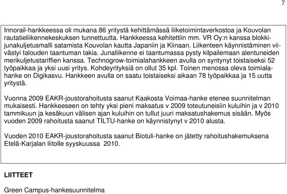 Junaliikenne ei taantumassa pysty kilpailemaan alentuneiden merikuljetustariffien kanssa. Technogrow-toimialahankkeen avulla on syntynyt toistaiseksi 52 työpaikkaa ja yksi uusi yritys.