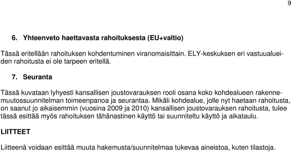 Seuranta Tässä kuvataan lyhyesti kansallisen joustovarauksen rooli osana koko kohdealueen rakennemuutossuunnitelman toimeenpanoa ja seurantaa.