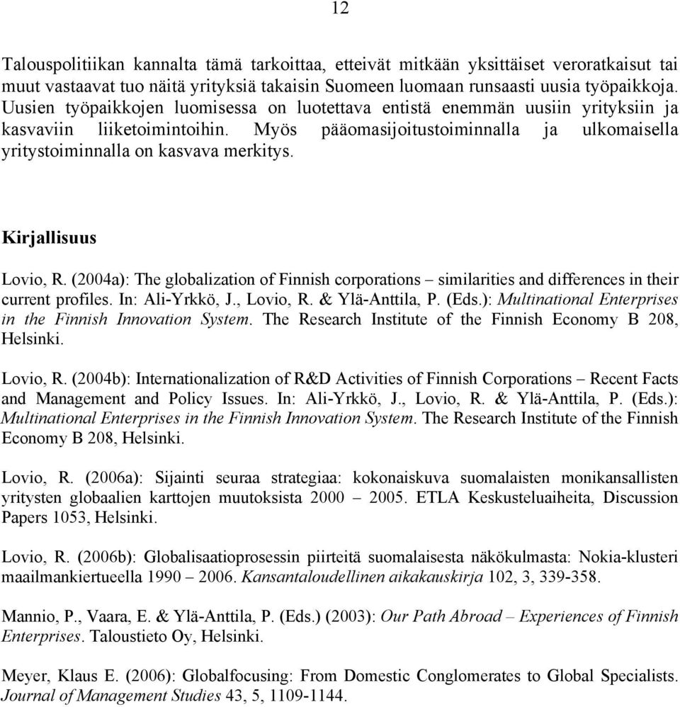 Kirjallisuus Lovio, R. (2004a): The globalization of Finnish corporations similarities and differences in their current profiles. In: Ali-Yrkkö, J., Lovio, R. & Ylä-Anttila, P. (Eds.