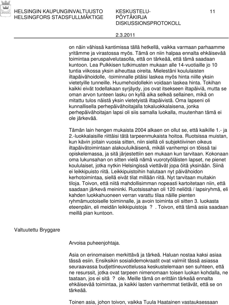 Lea Pulkkisen tutkimusten mukaan alle 14-vuotiaille jo 10 tuntia viikossa yksin aiheuttaa oireita.