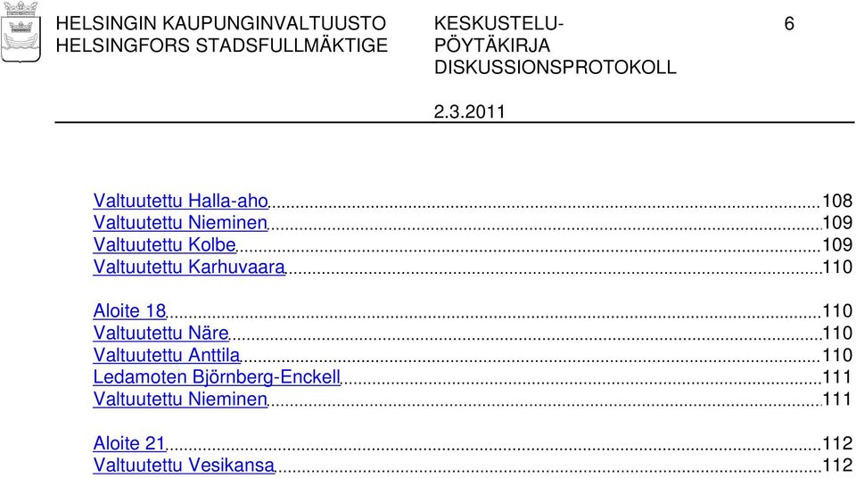 Aloite 18 110 Valtuutettu Näre 110 Valtuutettu Anttila 110 Ledamoten