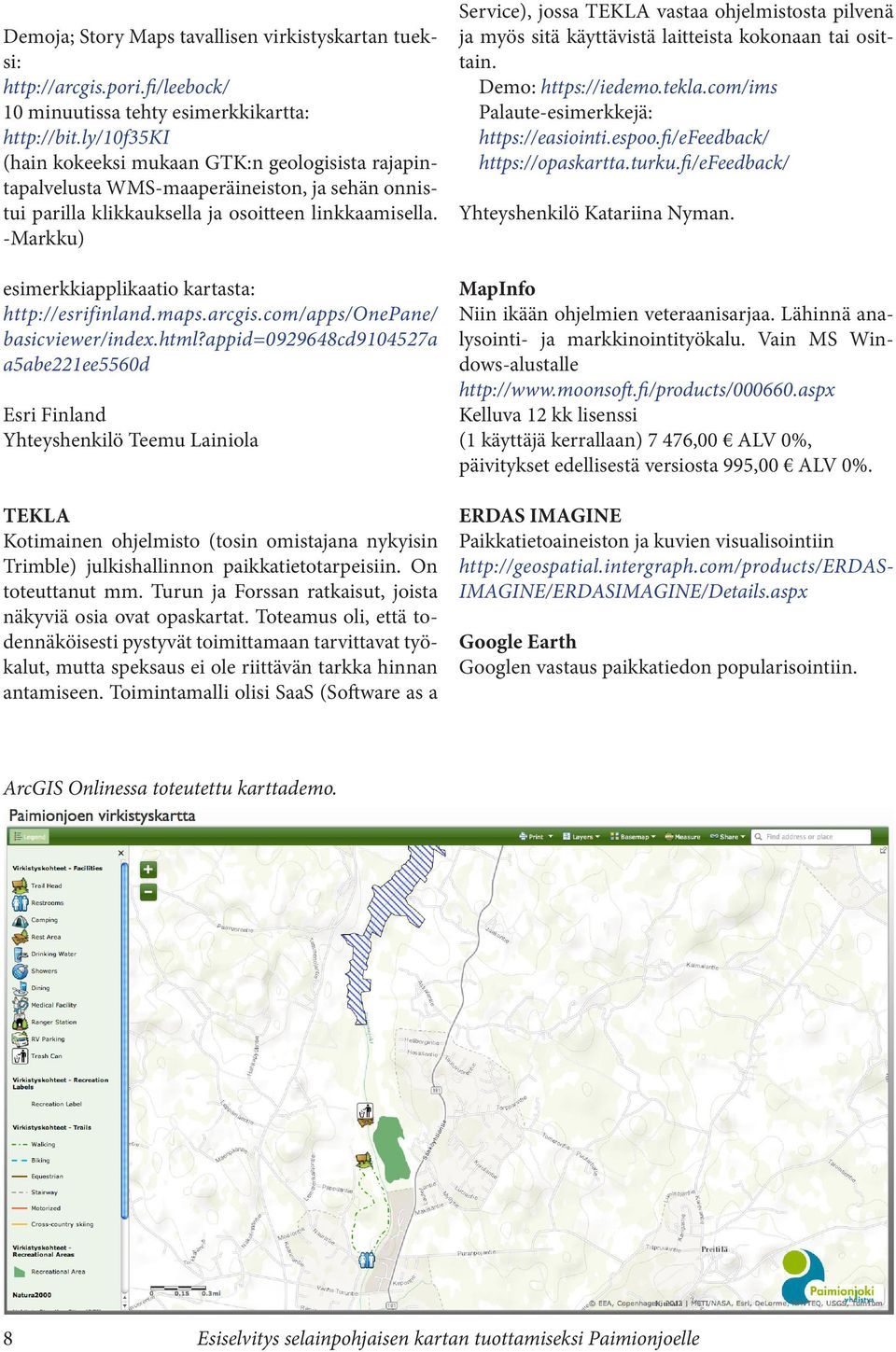 -Markku) esimerkkiapplikaatio kartasta: http://esrifinland.maps.arcgis.com/apps/onepane/ basicviewer/index.html?