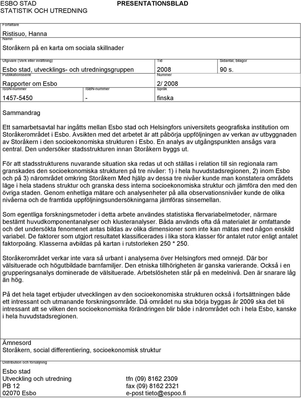 Sammandrag Ett samarbetsavtal har ingåtts mellan Esbo stad och Helsingfors universitets geografiska institution om Storåkerområdet i Esbo.