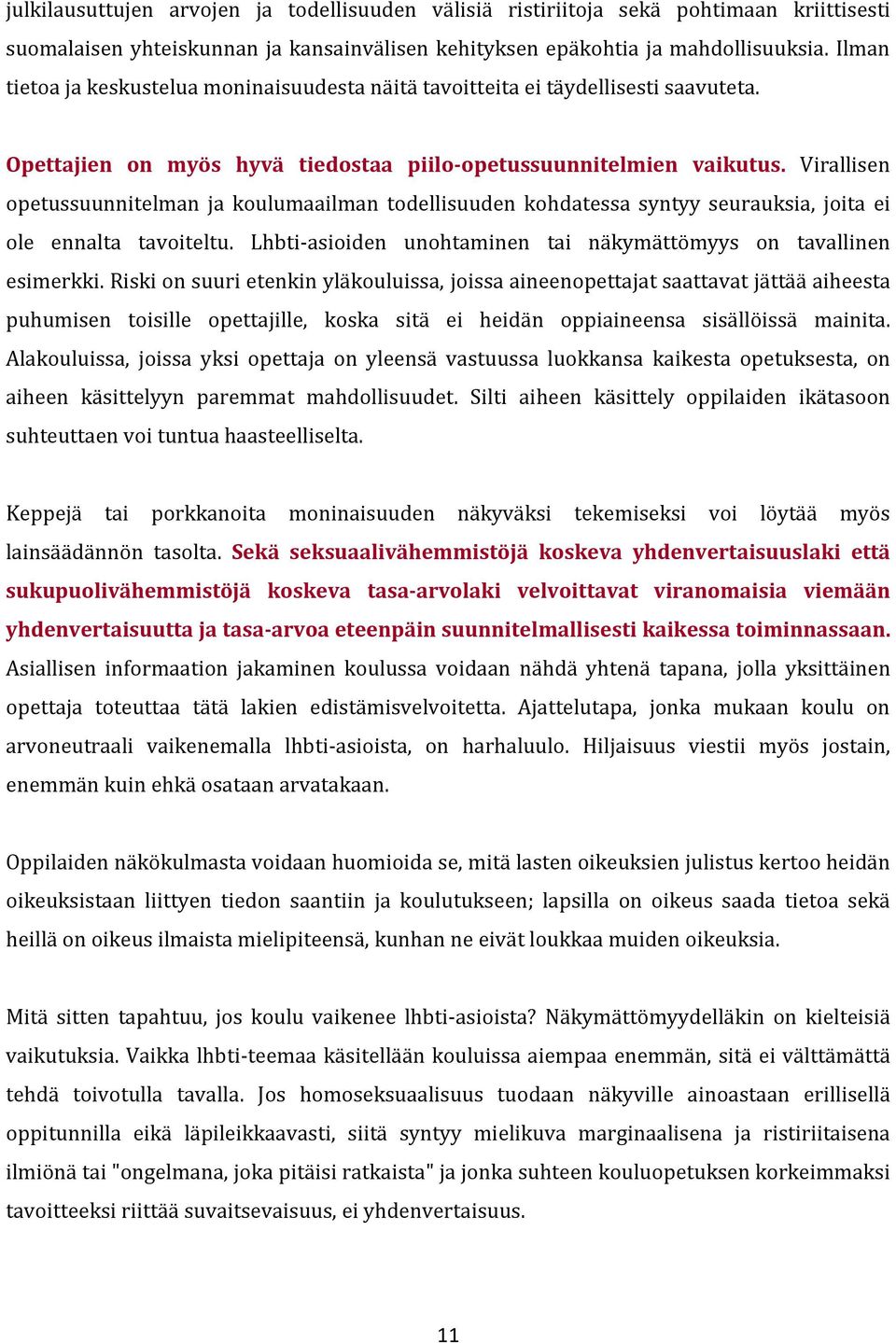 Virallisen opetussuunnitelman ja koulumaailman todellisuuden kohdatessa syntyy seurauksia, joita ei ole ennalta tavoiteltu. Lhbti-asioiden unohtaminen tai näkymättömyys on tavallinen esimerkki.