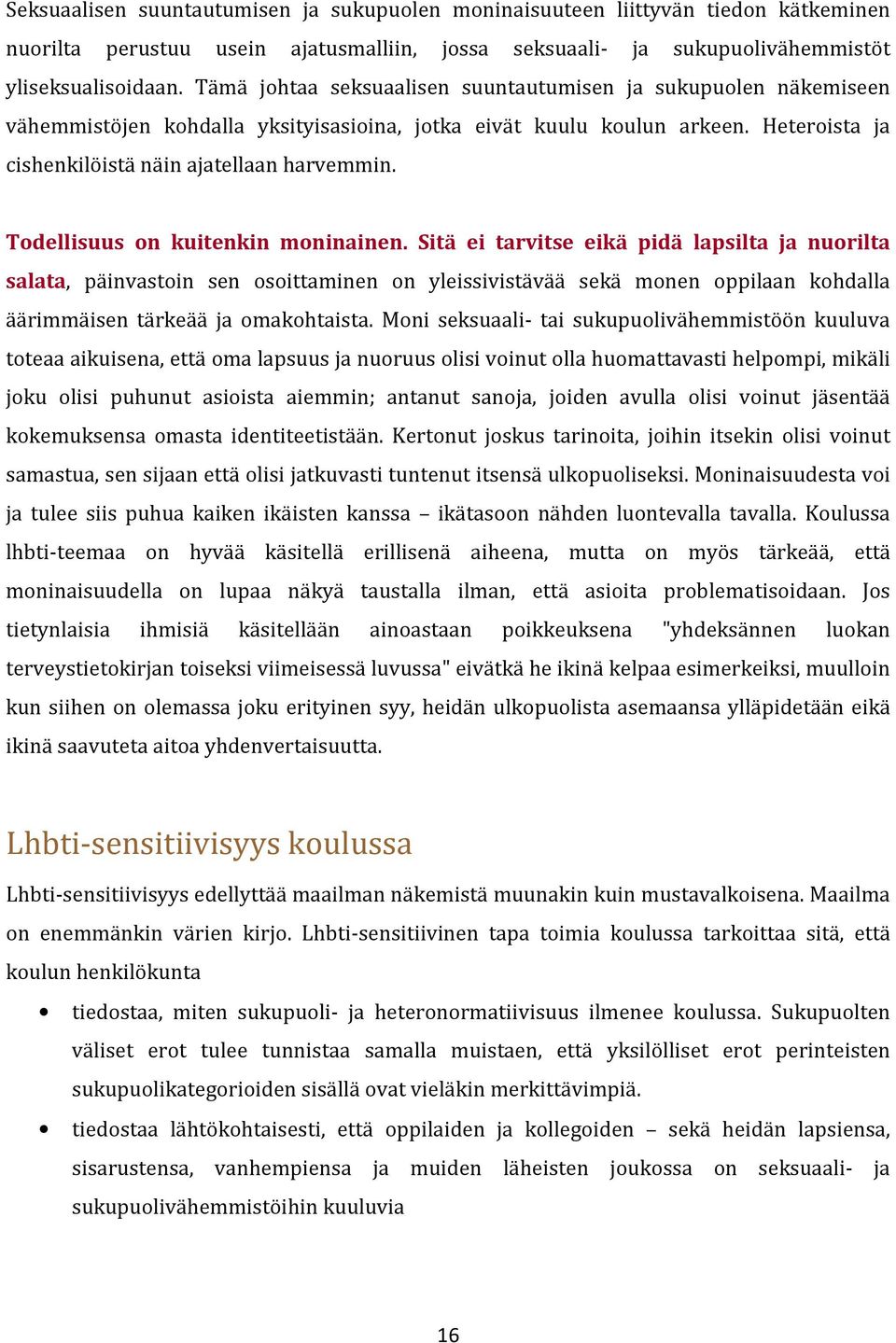 Todellisuus on kuitenkin moninainen.