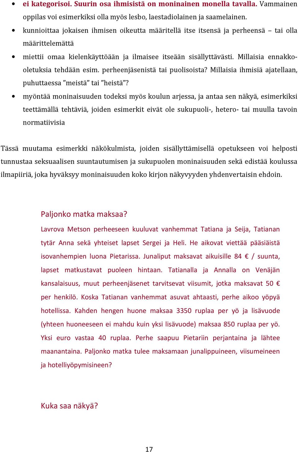 Millaisia ennakkooletuksia tehdään esim. perheenjäsenistä tai puolisoista? Millaisia ihmisiä ajatellaan, puhuttaessa meistä tai heistä?