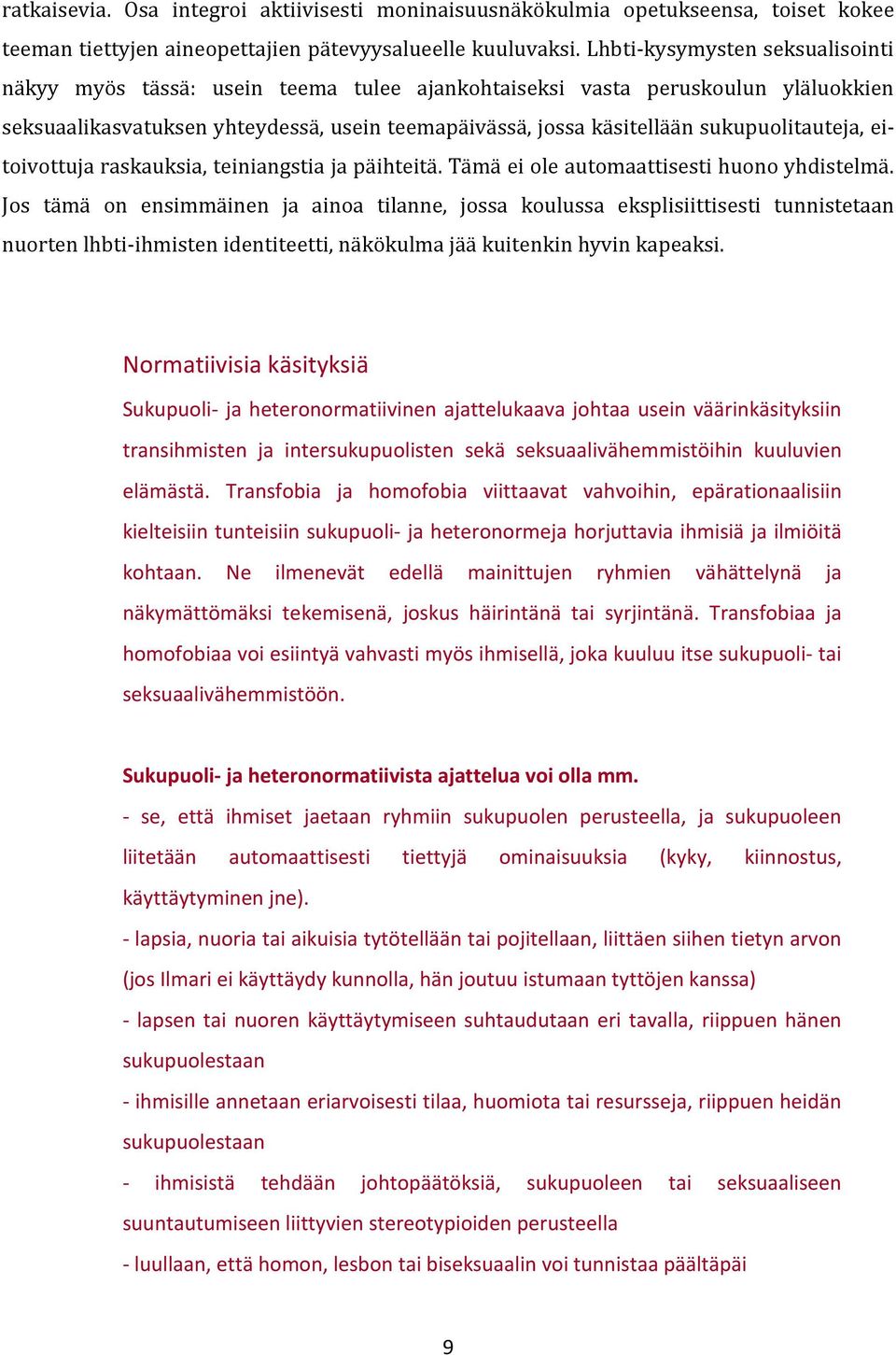 sukupuolitauteja, eitoivottuja raskauksia, teiniangstia ja päihteitä. Tämä ei ole automaattisesti huono yhdistelmä.