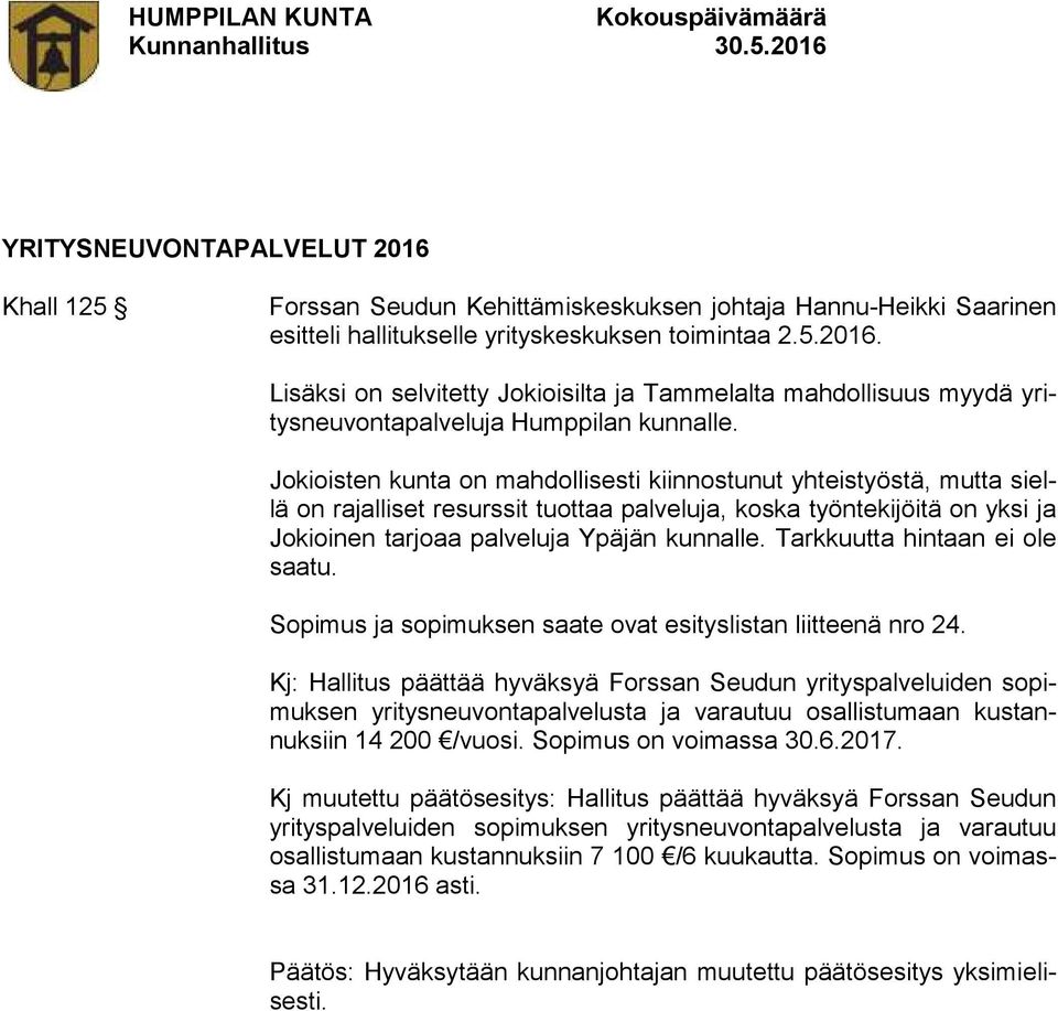 Tarkkuutta hintaan ei ole saatu. Sopimus ja sopimuksen saate ovat esityslistan liitteenä nro 24.