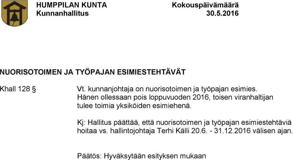 Hänen ollessaan pois loppuvuoden 2016, toisen viranhaltijan tulee toimia yksiköiden esimiehenä.